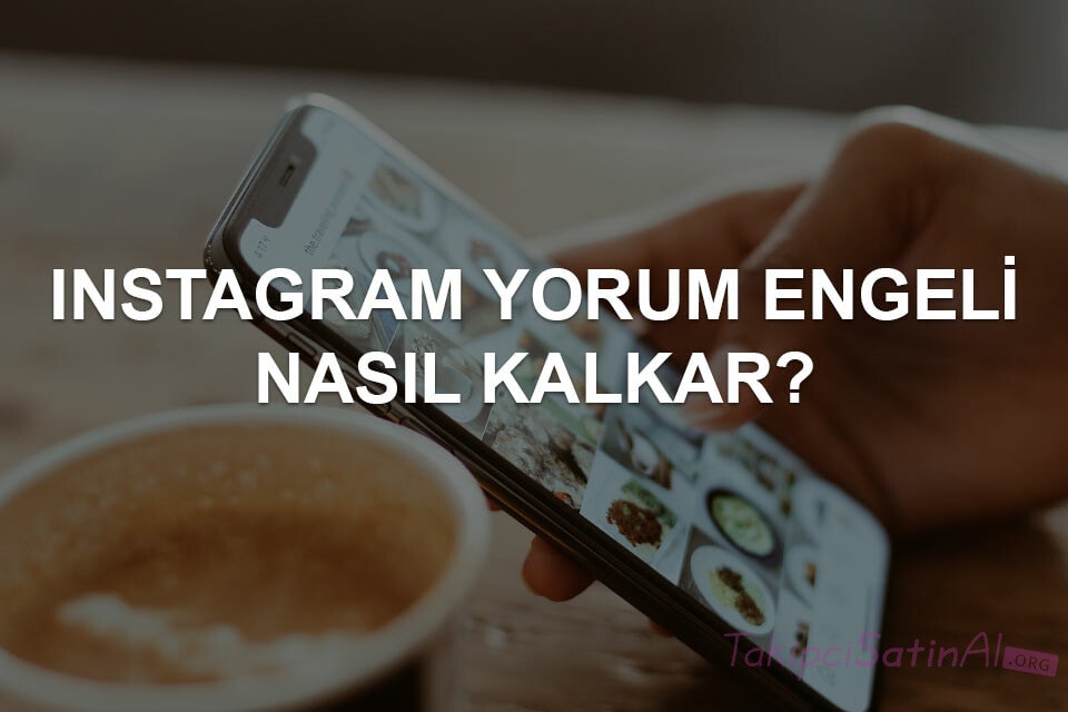 Instagram Yorum Engeli Nasıl Kalkar? Instagram Yorum Engeli Nasıl Kalkar?